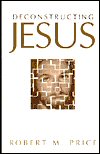 Deconstructing Jesus by Robert M. Price