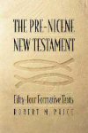 The Pre-Nicene New Testament by Robert M. Price