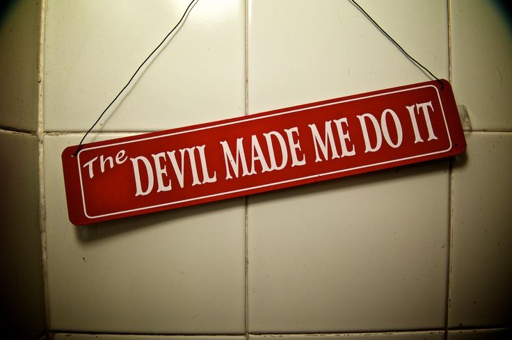 The devil made me do it!